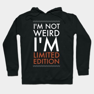 I am not weird i'm limited edition Hoodie